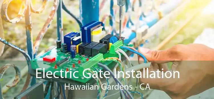 Electric Gate Installation Hawaiian Gardens - CA