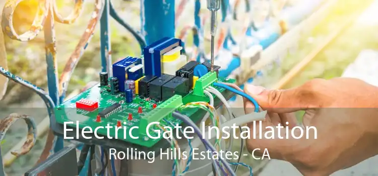 Electric Gate Installation Rolling Hills Estates - CA