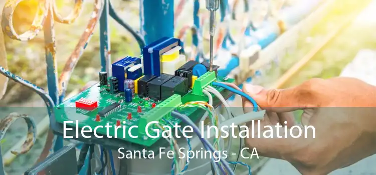 Electric Gate Installation Santa Fe Springs - CA