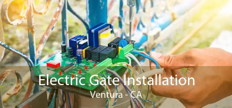 Electric Gate Installation Ventura - CA