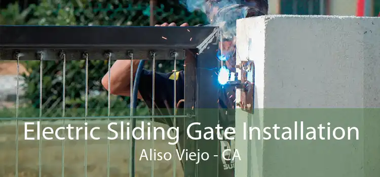 Electric Sliding Gate Installation Aliso Viejo - CA