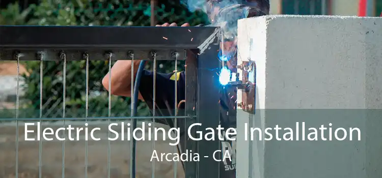 Electric Sliding Gate Installation Arcadia - CA