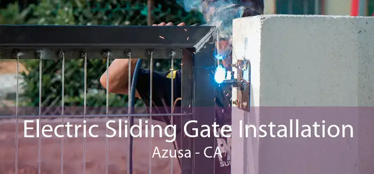 Electric Sliding Gate Installation Azusa - CA