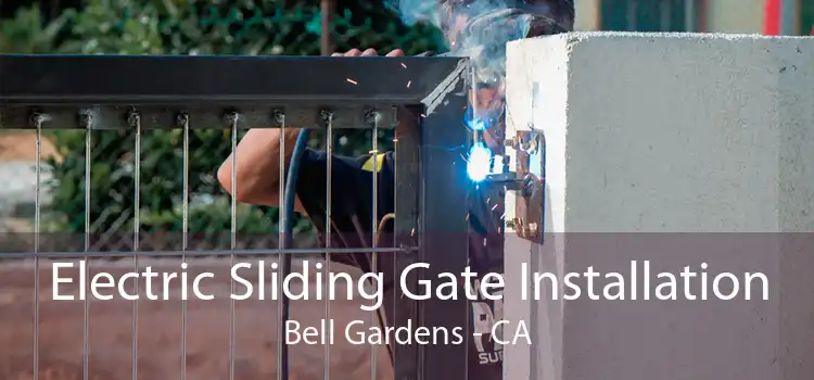 Electric Sliding Gate Installation Bell Gardens - CA