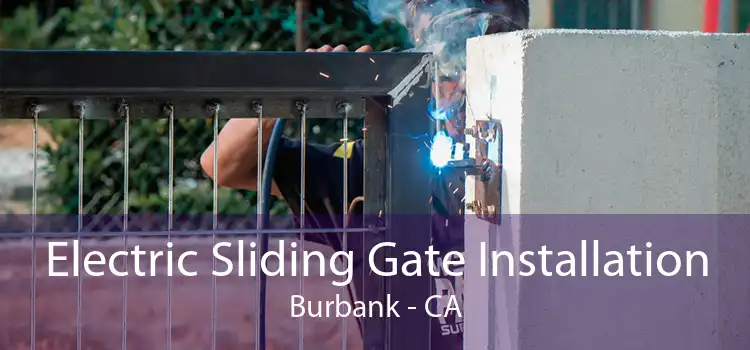 Electric Sliding Gate Installation Burbank - CA