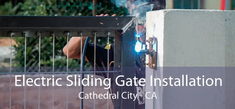 Electric Sliding Gate Installation Cathedral City - CA