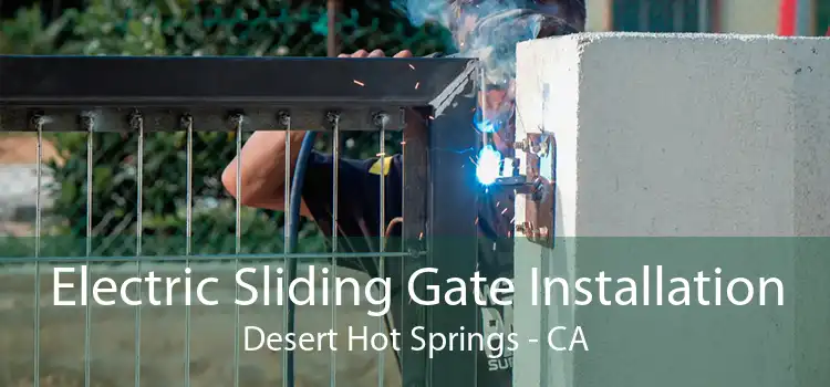 Electric Sliding Gate Installation Desert Hot Springs - CA