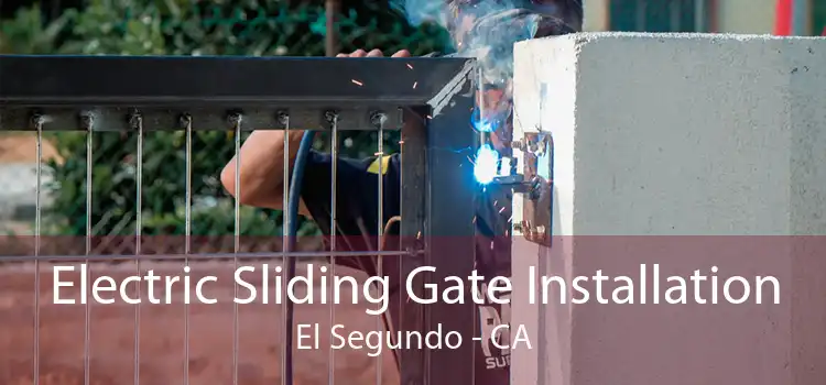 Electric Sliding Gate Installation El Segundo - CA