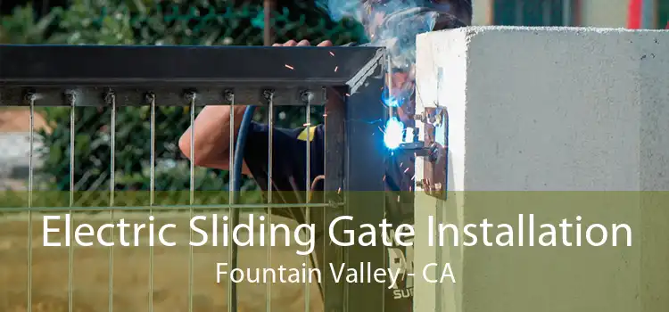 Electric Sliding Gate Installation Fountain Valley - CA