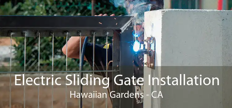 Electric Sliding Gate Installation Hawaiian Gardens - CA