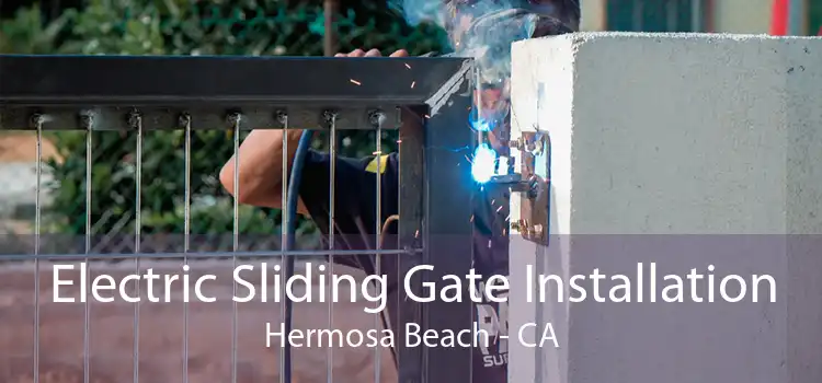 Electric Sliding Gate Installation Hermosa Beach - CA