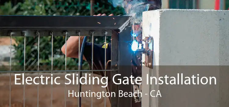 Electric Sliding Gate Installation Huntington Beach - CA