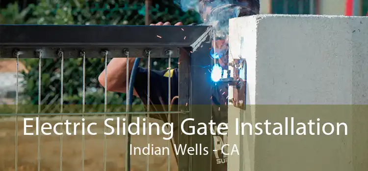 Electric Sliding Gate Installation Indian Wells - CA