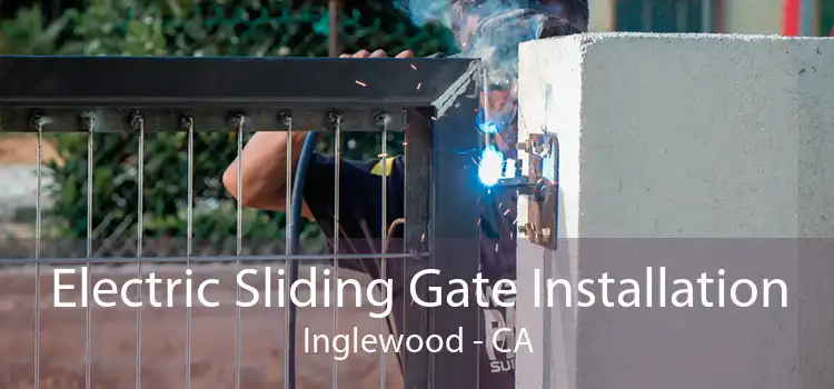 Electric Sliding Gate Installation Inglewood - CA