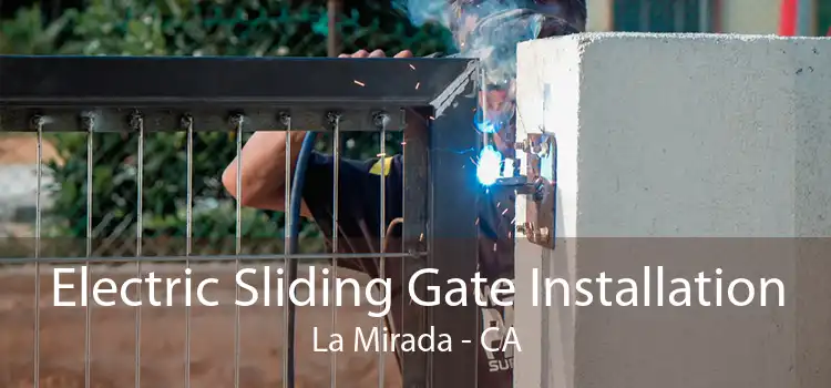 Electric Sliding Gate Installation La Mirada - CA