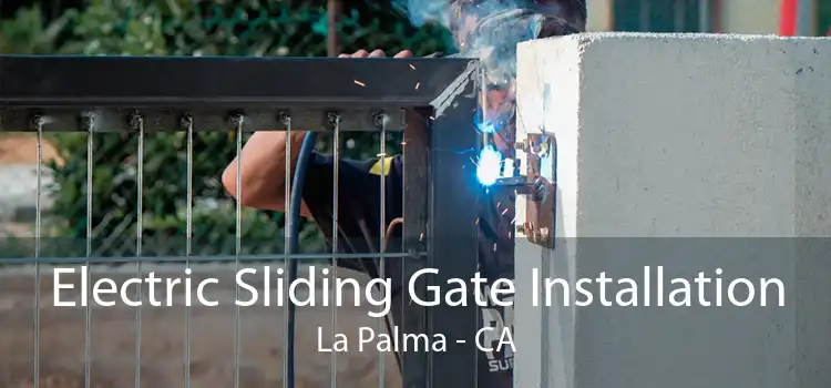 Electric Sliding Gate Installation La Palma - CA