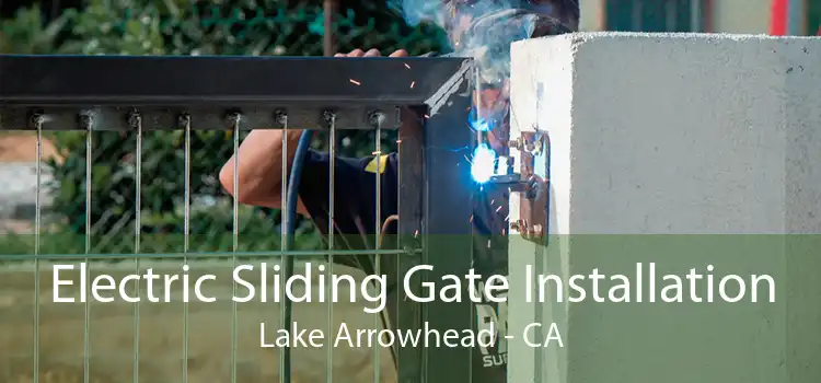 Electric Sliding Gate Installation Lake Arrowhead - CA