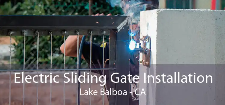 Electric Sliding Gate Installation Lake Balboa - CA