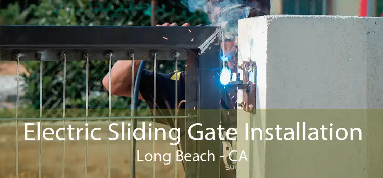 Electric Sliding Gate Installation Long Beach - CA