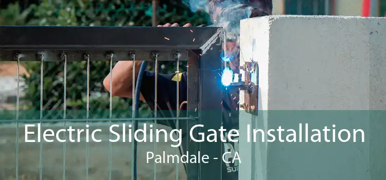 Electric Sliding Gate Installation Palmdale - CA