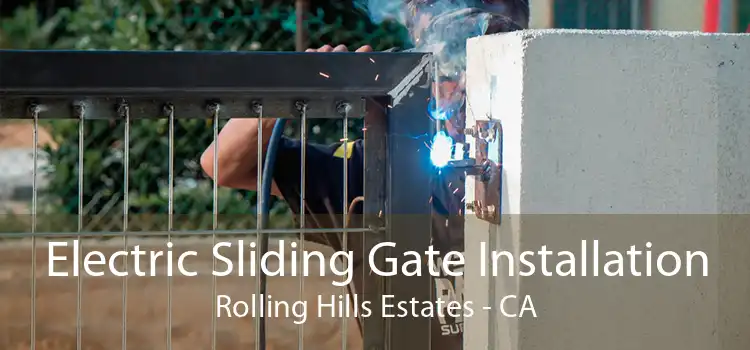 Electric Sliding Gate Installation Rolling Hills Estates - CA