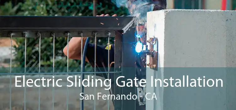 Electric Sliding Gate Installation San Fernando - CA