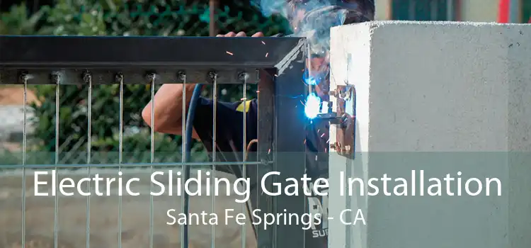 Electric Sliding Gate Installation Santa Fe Springs - CA