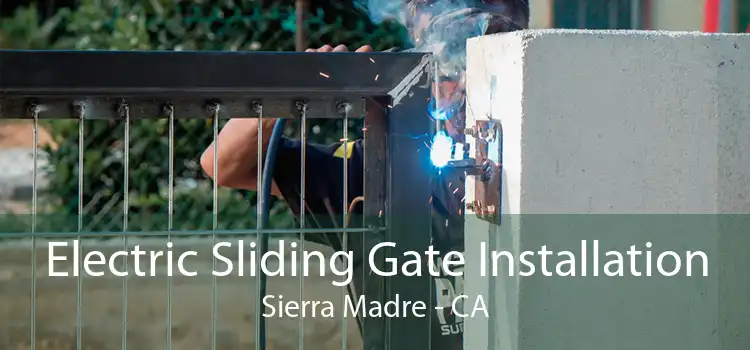 Electric Sliding Gate Installation Sierra Madre - CA