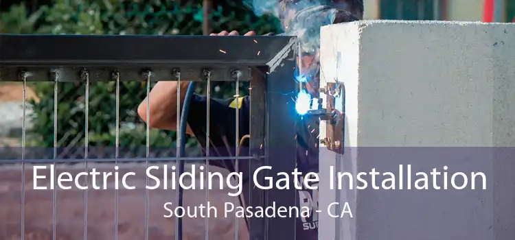 Electric Sliding Gate Installation South Pasadena - CA