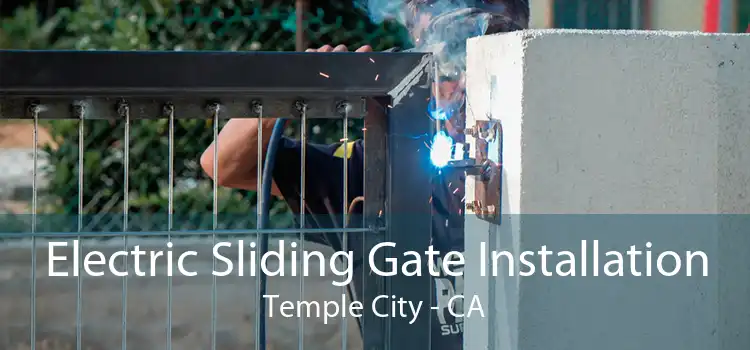 Electric Sliding Gate Installation Temple City - CA