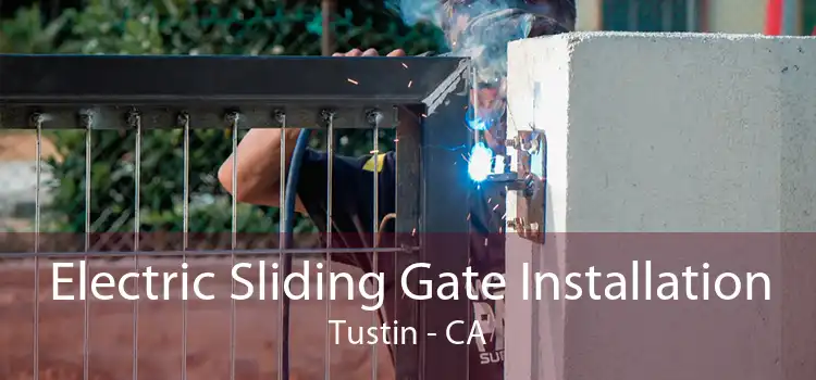 Electric Sliding Gate Installation Tustin - CA