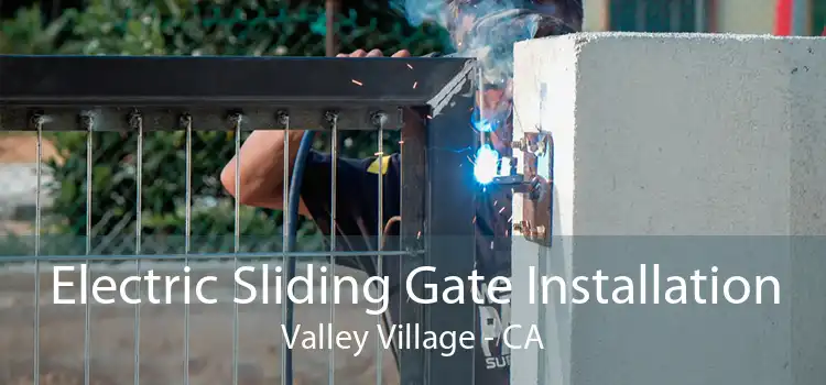 Electric Sliding Gate Installation Valley Village - CA