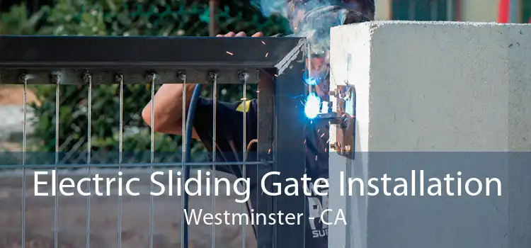 Electric Sliding Gate Installation Westminster - CA