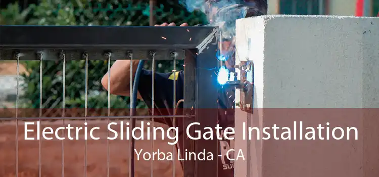 Electric Sliding Gate Installation Yorba Linda - CA