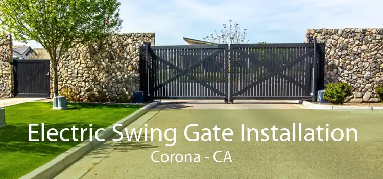 Electric Swing Gate Installation Corona - CA