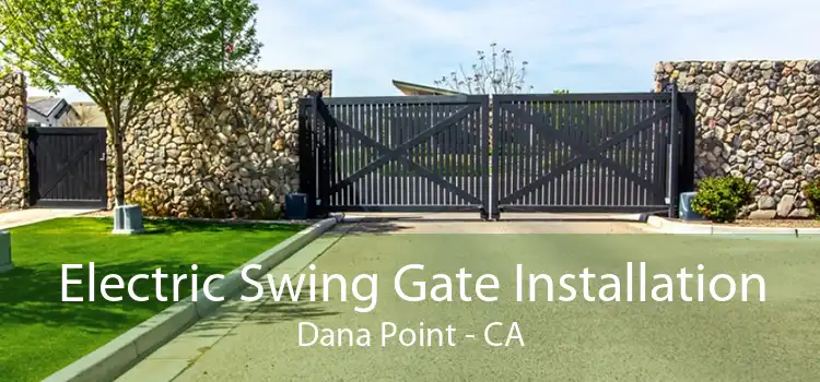 Electric Swing Gate Installation Dana Point - CA