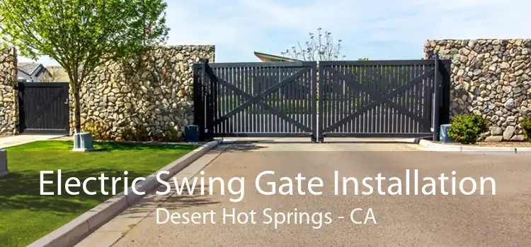 Electric Swing Gate Installation Desert Hot Springs - CA