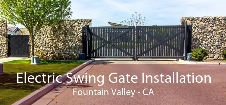 Electric Swing Gate Installation Fountain Valley - CA