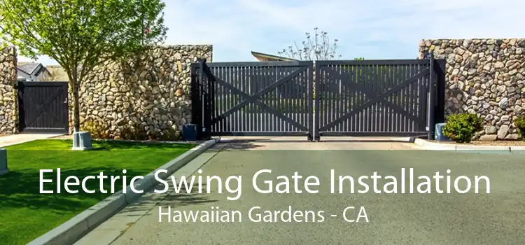 Electric Swing Gate Installation Hawaiian Gardens - CA